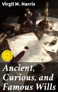 Ancient, Curious, and Famous Wills