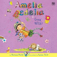 Amelia Bedelia Chapter Book #4: Amelia Bedelia Goes Wild!