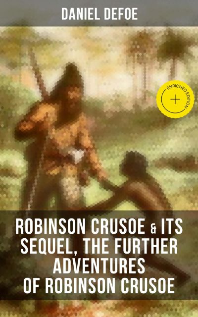 ROBINSON CRUSOE & Its Sequel, The Further Adventures of Robinson Crusoe