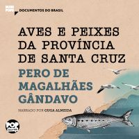 Aves e peixes da província de Santa Cruz: Trechos selecionados de "História da província de Santa Cruz"
