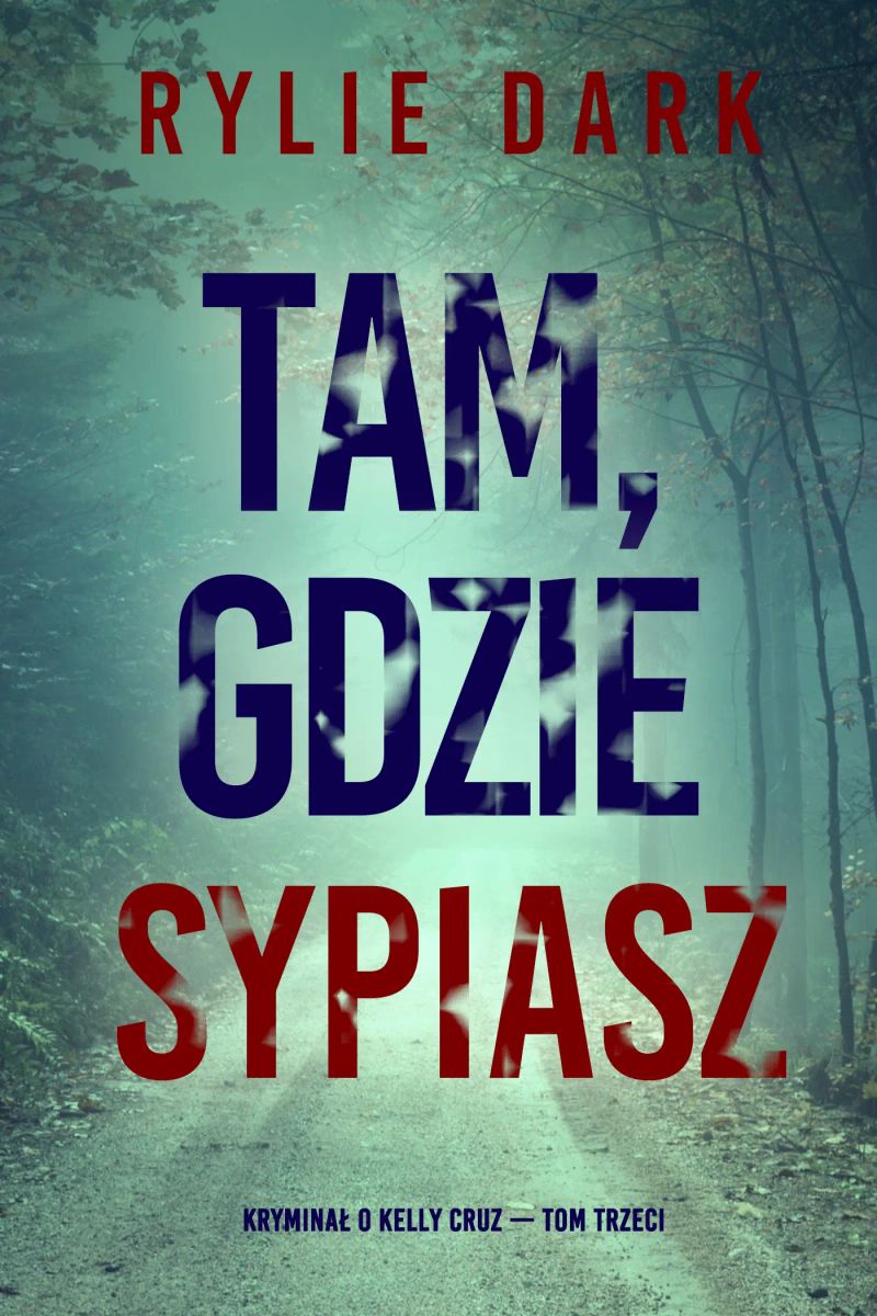 Tam, gdzie sypiasz (Kryminał o Kelly Cruz — Tom trzeci)