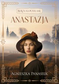 Burza na Podlasiu. Anastazja, tom 1