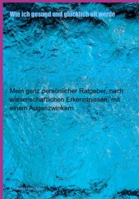 Wie Ich Gesund Und Glücklich Alt Werde
