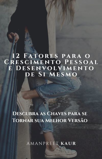 12 Fatores para o Crescimento Pessoal e Desenvolvimento de Si Mesmo