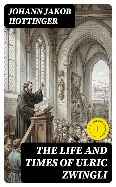 The Life and Times of Ulric Zwingli