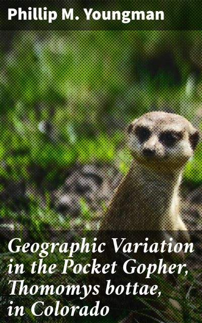 Geographic Variation in the Pocket Gopher, Thomomys bottae, in Colorado