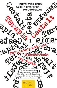 Terapia Gestalt. Pobudzenie i wzrost w osobowości człowieka. Tom pierwsza