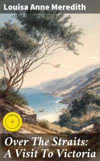 Over The Straits: A Visit To Victoria