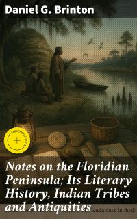 Notes on the Floridian Peninsula; Its Literary History, Indian Tribes and Antiquities