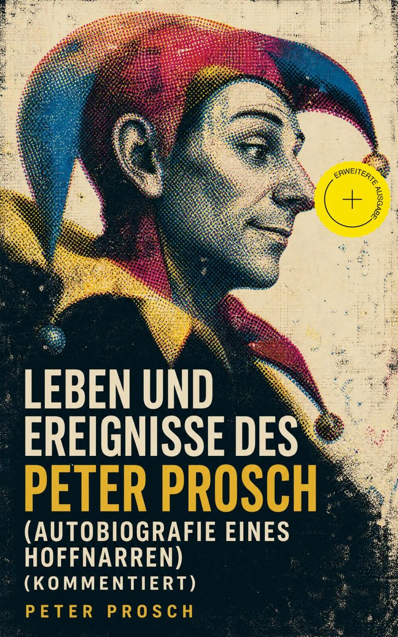 Leben und Ereignisse des Peter Prosch (Autobiografie eines Hoffnarren) (Kommentiert)