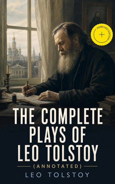 The Complete Plays of Leo Tolstoy (Annotated)
