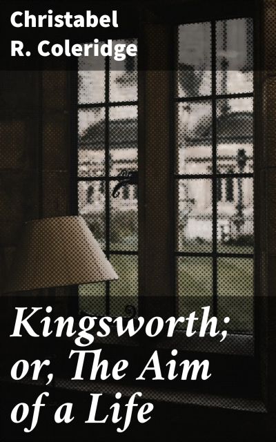 Kingsworth; or, The Aim of a Life