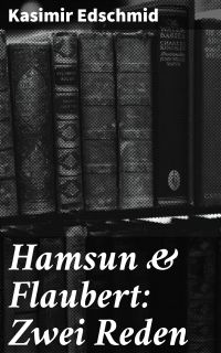 Hamsun & Flaubert: Zwei Reden