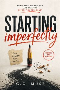 The Art Of Starting Imperfectly