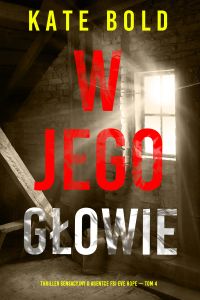 W jego głowie (Thriller sensacyjny o agentce FBI Eve Hope — Tom 4)