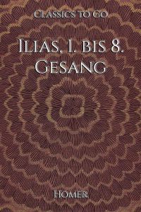 Homer: Ilias, 1. bis 8. Gesang