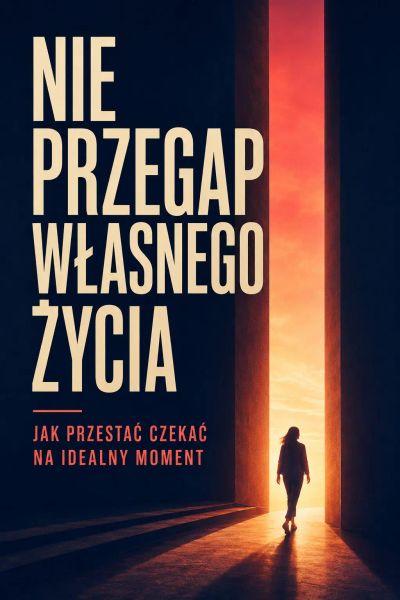 Nie przegap własnego życia