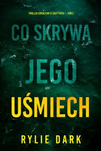 Co skrywa jego uśmiech (Thriller sensacyjny o Casey Faith — Tom 2)