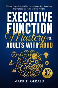 Executive Function Mastery For Adults With ADHD