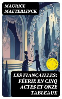 Les fiançailles: Féerie en cinq actes et onze tableaux