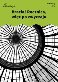 Bracia! Rocznica, więc po zwyczaju