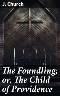 The Foundling; or, The Child of Providence