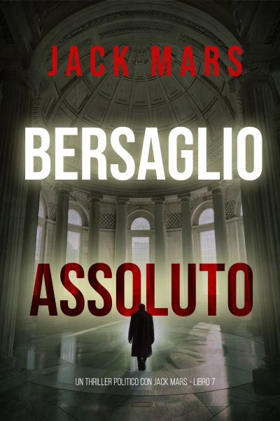 Bersaglio Assoluto (Un Thriller Politico con Jake Mercer - Libro 7)