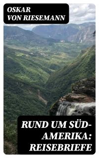 Rund um Süd-Amerika: Reisebriefe