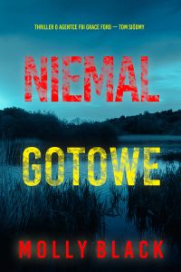 Niemal gotowe (Thriller o agentce FBI Grace Ford — Tom siódmy)