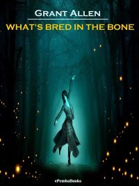 What's Bred in the Bone (Annotated)