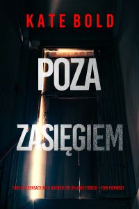 Poza zasięgiem (Thriller sensacyjny o agencie FBI Dylanie Firscie—Tom pierwszy)