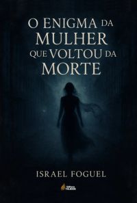 O Enigma Da Mulher Que Voltou Da Morte