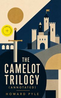THE CAMELOT TRILOGY (Annotated)