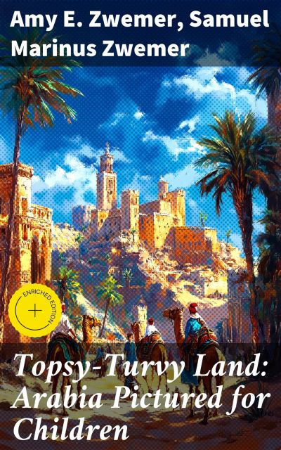 Topsy-Turvy Land: Arabia Pictured for Children