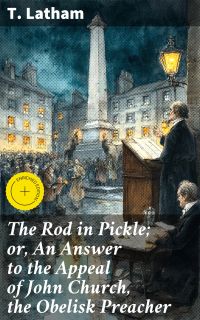 The Rod in Pickle; or, An Answer to the Appeal of John Church, the Obelisk Preacher
