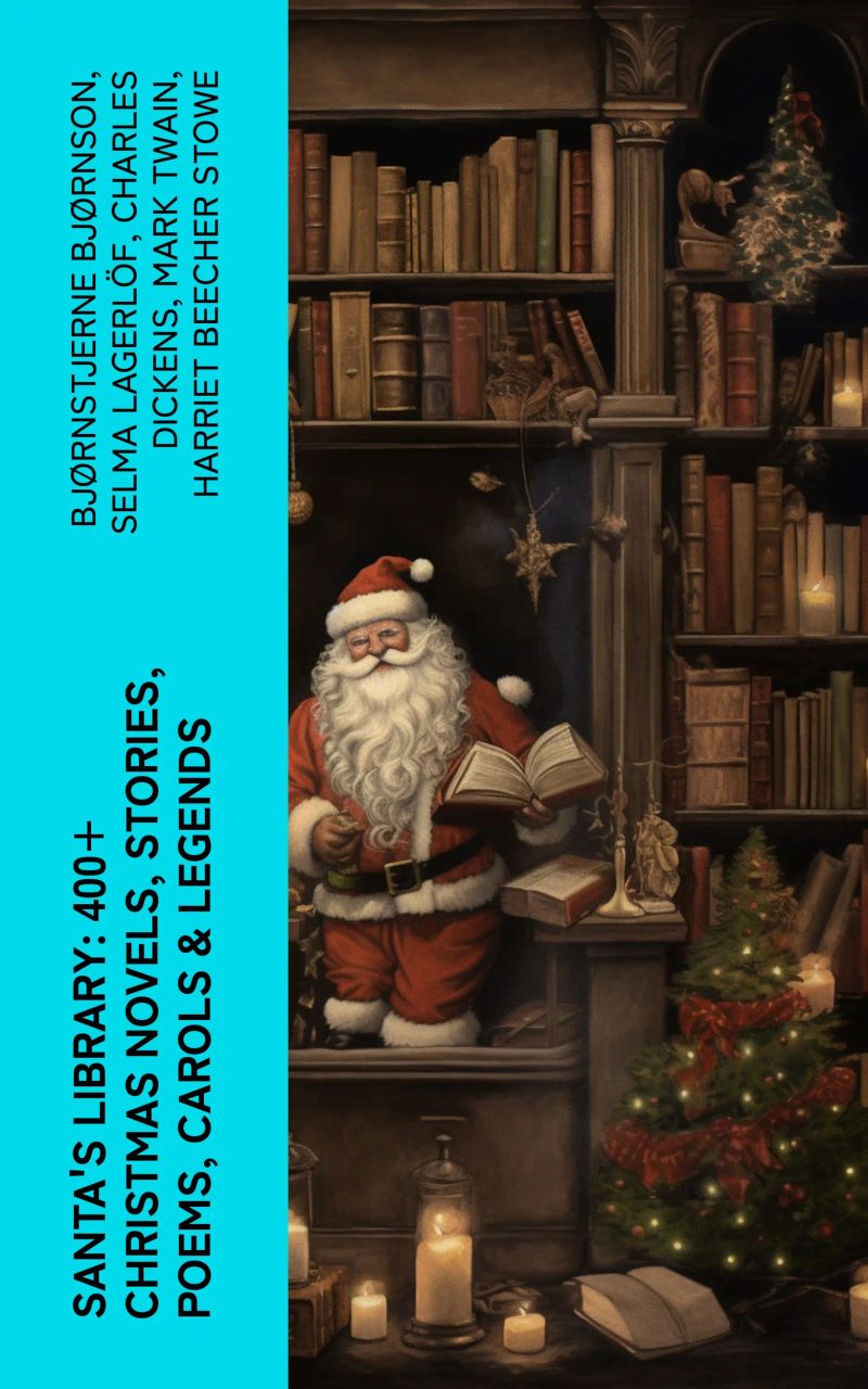 Santa's Library: 400+ Christmas Novels, Stories, Poems, Carols & Legends