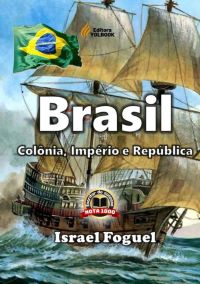 Brasil: Colônia, Império E República