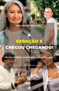 A Geração X chegou chegando! Novas Perspectivas para a melhor idade