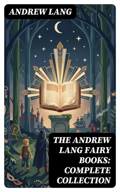 The Andrew Lang Fairy Books: Complete Collection