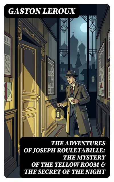 THE ADVENTURES OF JOSEPH ROULETABILLE: The Mystery of the Yellow Room & The Secret of the Night