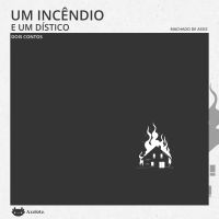 Um incêndio e Um dístico dois contos