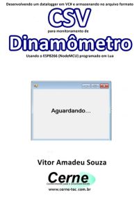 Desenvolvendo Um Datalogger Em Vc# E Armazenando No Arquivo Formato Csv  Para Monitoramento De Dinamômetro Usando O Esp8266 (nodemcu) Programado Em Lua