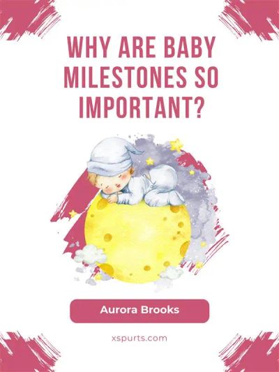 Why Are Baby Milestones So Important