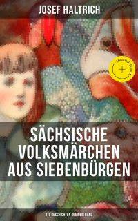 Sächsische Volksmärchen aus Siebenbürgen (119 Geschichten in einem Band)