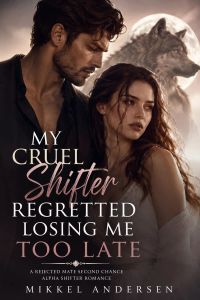 My cruel shifter regretted losing me too late