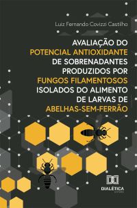 Avaliação do potencial antioxidante de sobrenadantes produzidos por fungos filamentosos isolados do alimento de larvas de abelhas-sem-ferrão