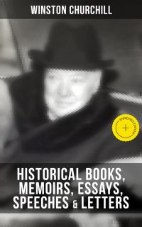 Churchill: Historical Books, Memoirs, Essays, Speeches & Letters