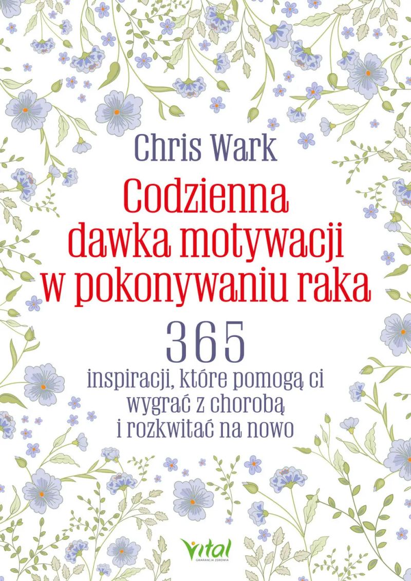 Codzienna dawka motywacji w pokonywaniu raka. 365 inspiracji