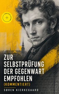 Zur Selbstprüfung der Gegenwart empfohlen (Kommentiert)