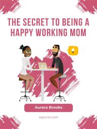 The Secret to Being a Happy Working Mom